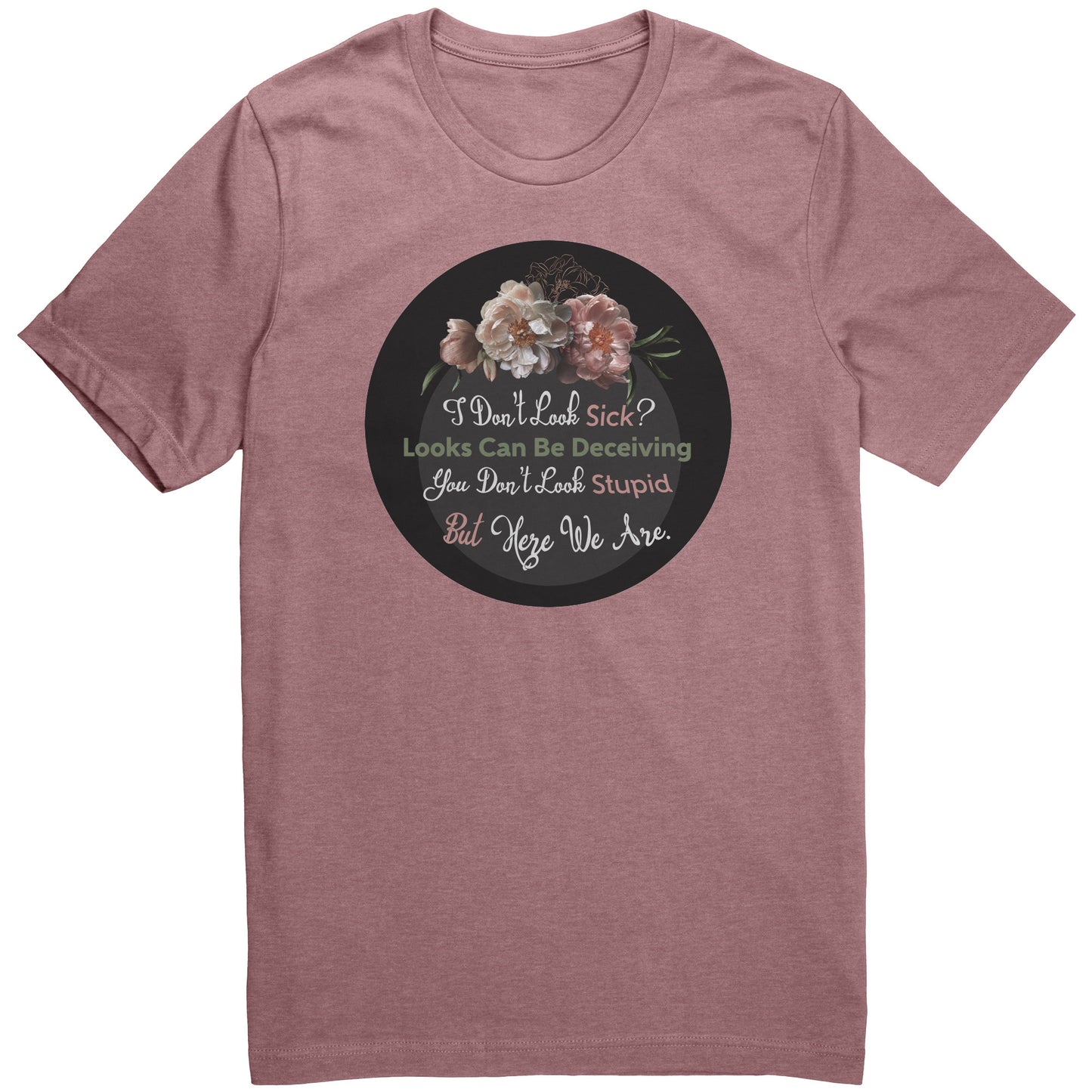 I Don't Look Sick Tshirt