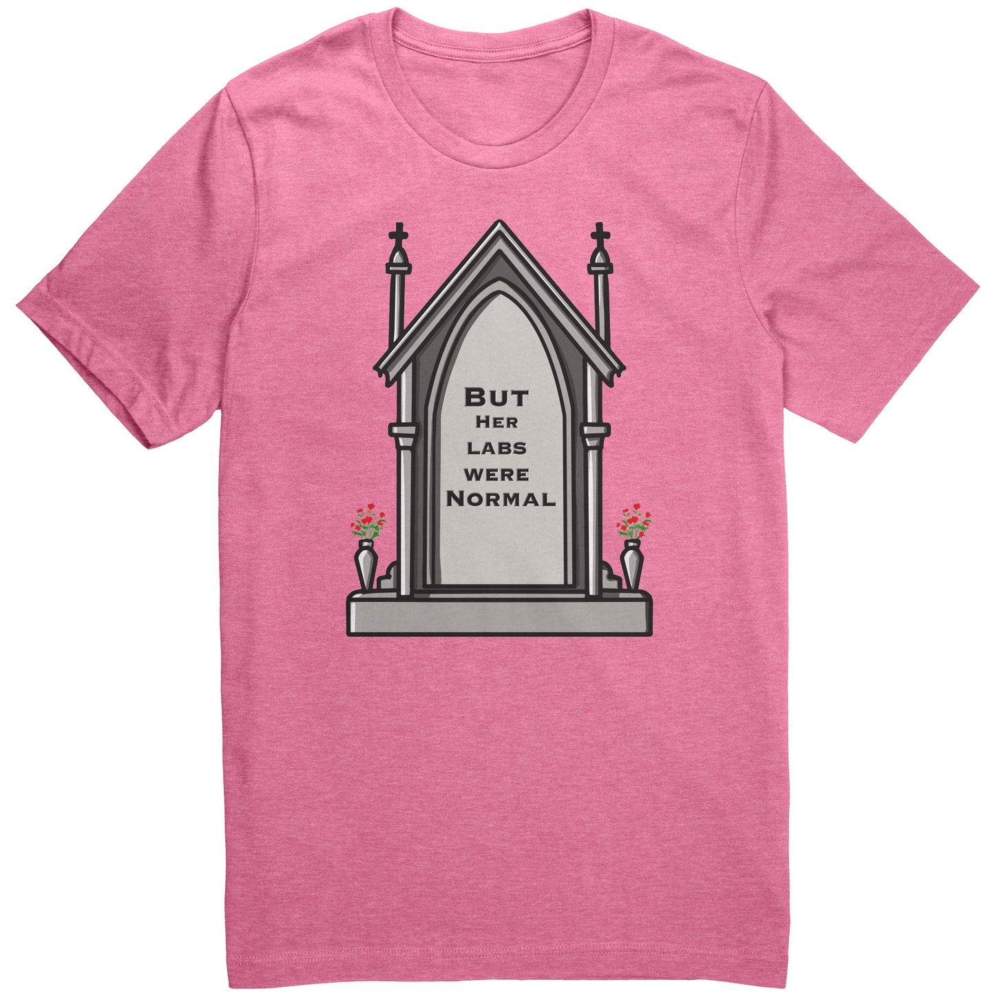 But Her Labs Were Normal T Shirt