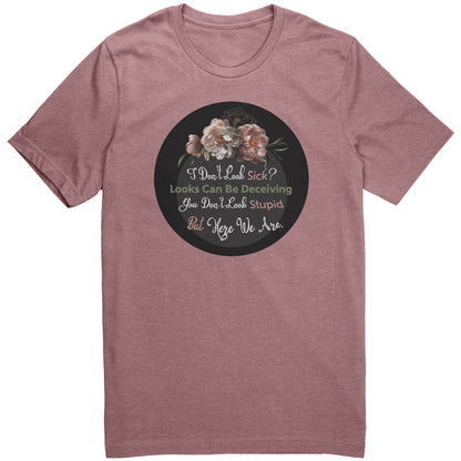 I Don't Look Sick Tshirt