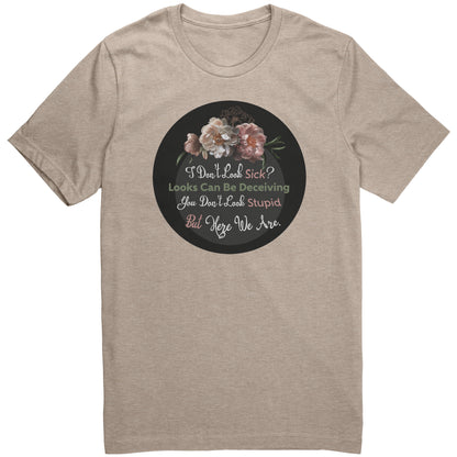 I Don't Look Sick Tshirt